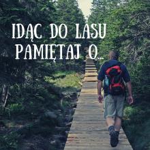 Idąc do lasu pamiętaj o...